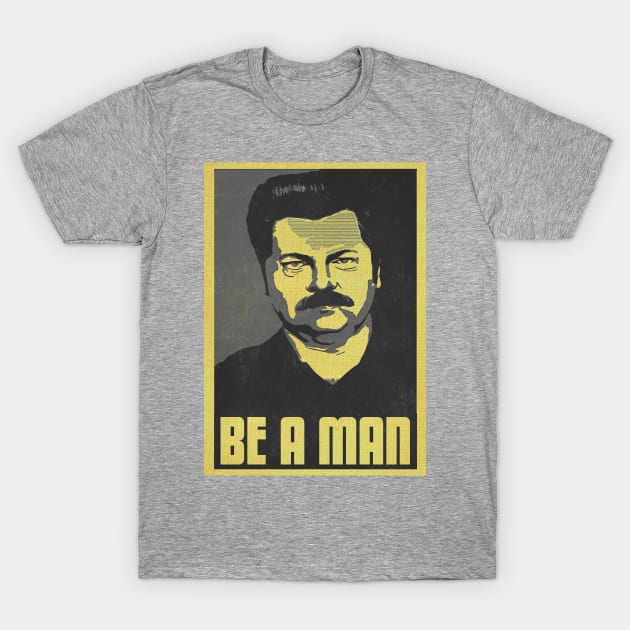 Be A Man T-Shirt by kurticide